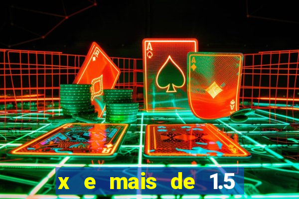 x e mais de 1.5 betano o que significa